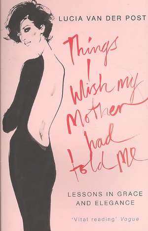 Things I Wish My Mother Had Told Me de Lucia Van Der Post