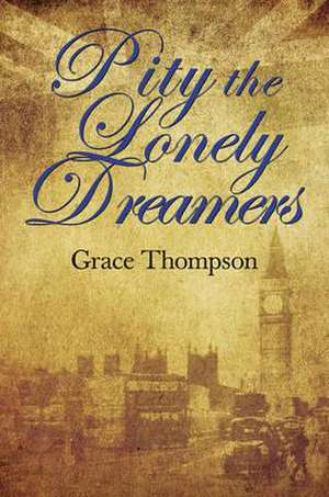 Pity the Lonely Dreamers de Grace Thompson