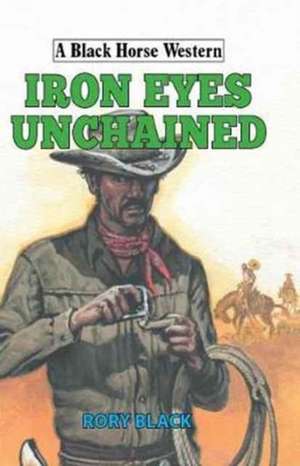 Iron Eyes Unchained de Rory Black