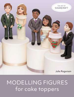 Modelling Figures for Cake Toppers de Julie Rogerson