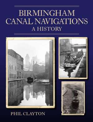 Birmingham Canal Navigations de Phil Clayton