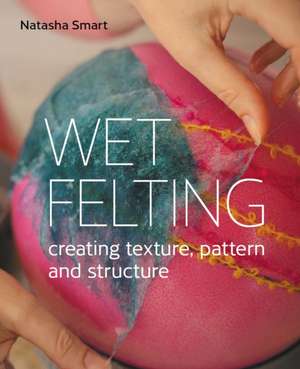 Wet Felting de Natasha Smart