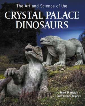 Art and Science of the Crystal Palace Dinosaurs de Ellinor Michel