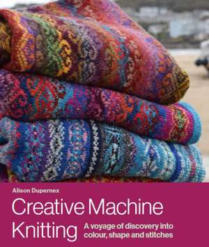 Creative Machine Knitting de Alison Dupernex