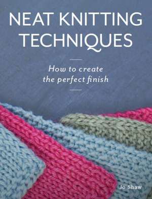 Neat Knitting Techniques de Jo Shaw