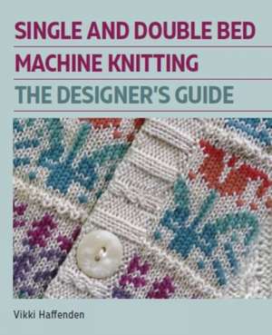 Single and Double Bed Machine Knitting de Vikki Haffenden