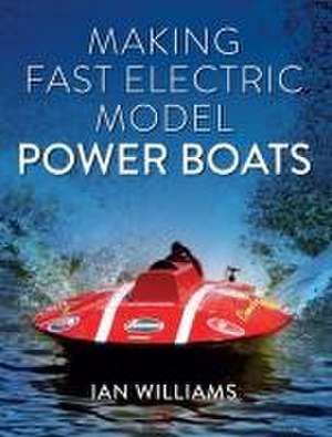 Making Fast Electric Model Power Boats de Ian Williams