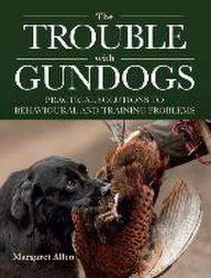 The Trouble with Gundogs de Margaret Allen