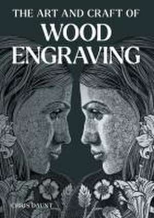 Art and Craft of Wood Engraving de Chris Daunt