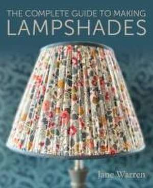 The Complete Guide to Making Lampshades de Jane Warren