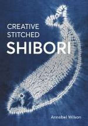 Creative Stitched Shibori de Annabel Wilson