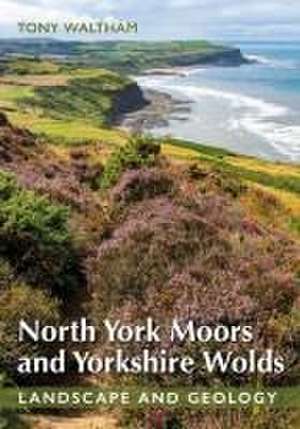 North York Moors and Yorkshire Wolds de Tony Waltham