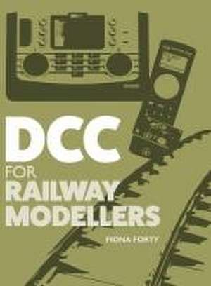 DCC for Railway Modellers de Fiona Forty