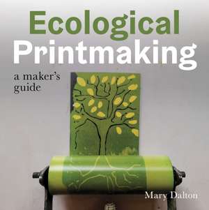 Ecological Printmaking de Mary Dalton