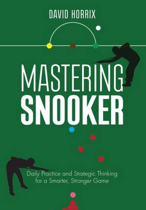 Mastering Snooker de David Horrix