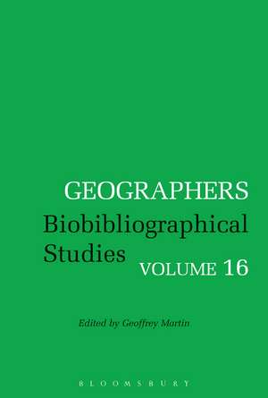 Geographers: Biobibliographical Studies, Volume 16 de Geoffrey Martin