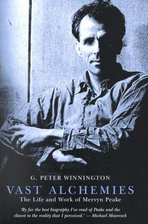 Vast Alchemies: The Life and Work of Mervyn Peake de G. Peter Winnington