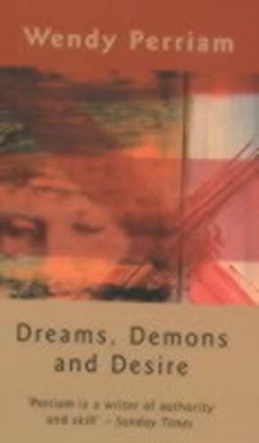 Dreams, Demons and Desire de Wendy Perriam