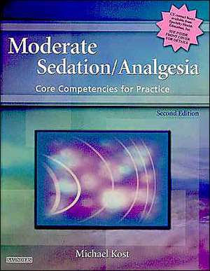 Moderate Sedation/Analgesia: Core Competencies for Practice de Michael Kost