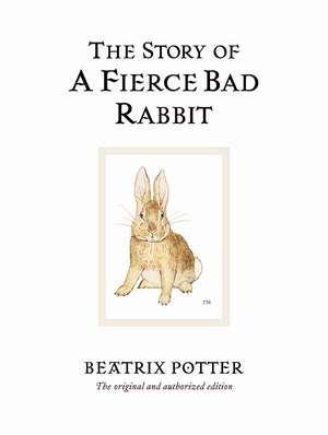 The Story of A Fierce Bad Rabbit: The original and authorized edition de Beatrix Potter