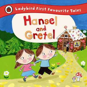 Hansel and Gretel: Ladybird First Favourite Tales de Ailie Busby