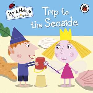 Ben and Holly's Little Kingdom: Trip to the Seaside de Ben and Holly's Little Kingdom