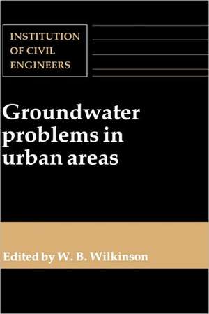 Groundwater Problems in Urban Areas de W B Wilkinson