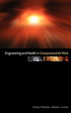 Engineering and Health in Compressed Air Work: Proceedings of the 2nd International Conference 2002 de R. Slocombe