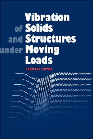 Vibration of Solids and Structures under Moving Loads de L Fryba