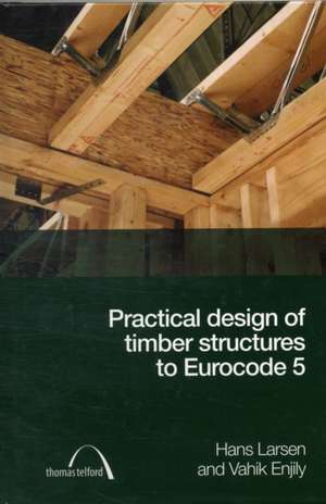 Practical Design of Timber Structures to Eurocode 5 de Hans Jorgen Larsen