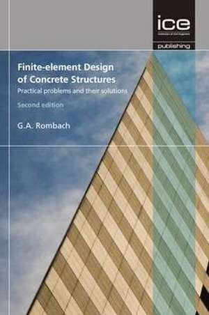 Finite-Element Design of Concrete Structures: Practical Problems and Their Solutions de G.A. Rombach