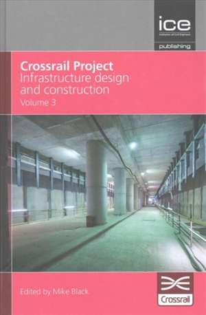 Crossrail Project: Infrastructure Design and Construction Volume 3 de C Crossrail