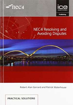 NEC4 Resolving and Avoiding Disputes de Patrick Waterhouse Robert Alan Gerrard