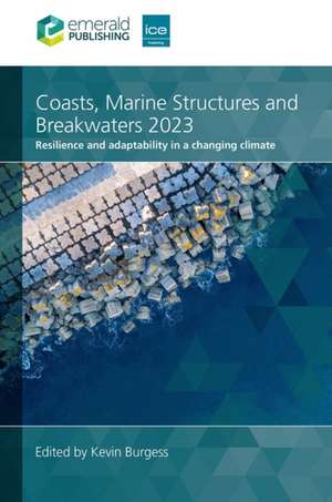 Coasts, Marine Structures and Breakwaters 2023 – Resilience and adaptability in a changing climate de Kevin Burgess