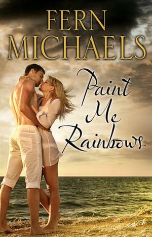 Michaels, F: Paint Me Rainbows de Fern Michaels