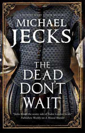 The Dead Don't Wait de Michael Jecks