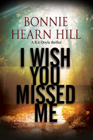 I Wish You Missed Me de Bonnie Hearn Hill