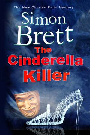 The Cinderella Killer: A Theatrical Mystery Starring Actor-Sleuth Charles Paris de Simon Brett