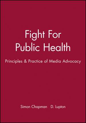 Fight For Public Health: Principles & Practice of Media Advocacy de Chapman