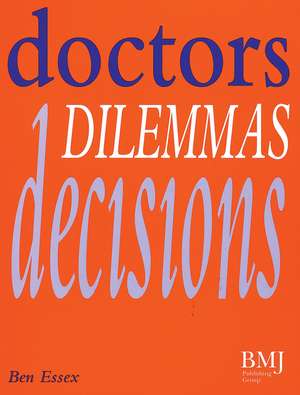 Doctors, Dilemmas, Decisions de B Essex