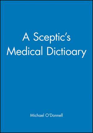 A Sceptic′s Medical Dictioary de O′Donnell