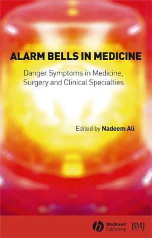 Alarm Bells in Medicine: Danger Symptoms in Medicine, Surgery and Clinical Specialties de N Ali