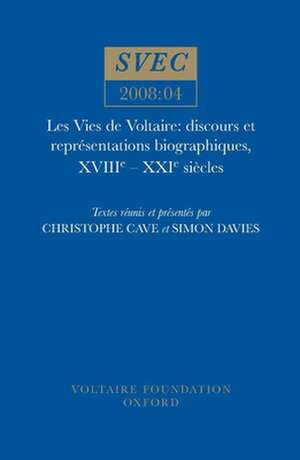 Les Vies de Voltaire – discours et représentations biographiques, XVIII–XXI Siècles de Christophe Cave