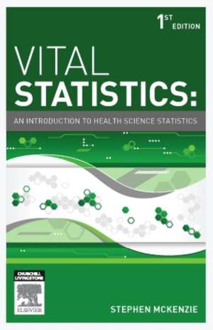 Vital Statistics: An introduction to health science statistics de Stephen McKenzie