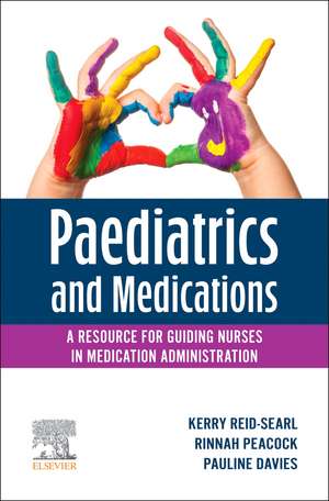 Paediatrics and Medications: A Resource for Guiding Nurses in Medication Administration de Kerry Reid-Searl