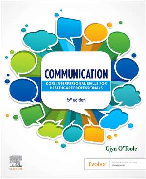 Communication: Core Interpersonal Skills for Healthcare Professionals de Gjyn O'Toole