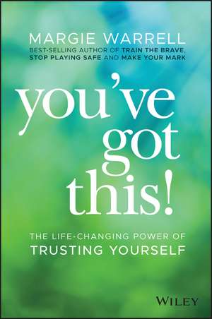 You′ve Got This!: The Life–changing Power of Trusting Yourself de Margie Warrell