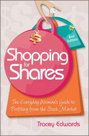 Shopping for Shares: The Everyday Woman's Guide to Profiting from the Stock Market de Tracey Edwards