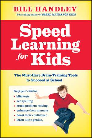 Speed Learning for Kids: The Must–Have Braintraining Tools to Help Your Child Reach Their Full Potential de B Handley