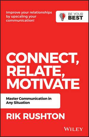 Connect Relate Motivate: Master Communication in Any Situation de Rik Rushton